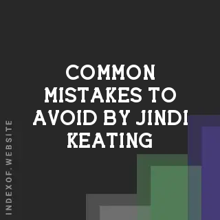 Common Mistakes to Avoid by Jindi Keating | Indexof