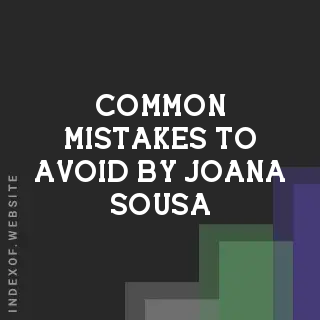 Common Mistakes to Avoid by Joana Sousa | Indexof