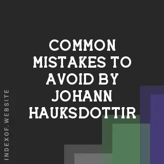 Common Mistakes to Avoid by Johann Hauksdottir | Indexof