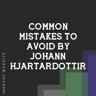 Common Mistakes to Avoid by Johann Hjartardottir | Indexof