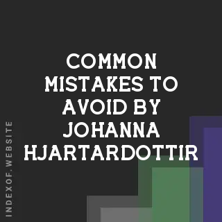 Common Mistakes to Avoid by Johanna Hjartardottir | Indexof