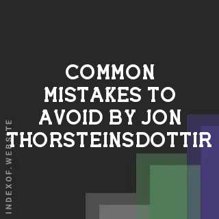 Common Mistakes to Avoid by Jon Thorsteinsdottir | Indexof