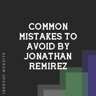 Common Mistakes to Avoid by Jonathan Remirez | Indexof