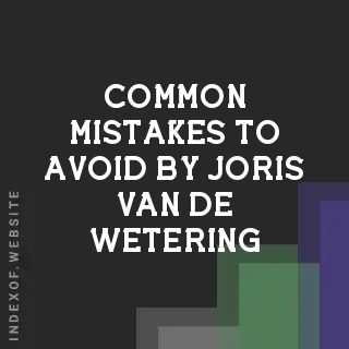 Common Mistakes to Avoid by Joris van de Wetering | Indexof