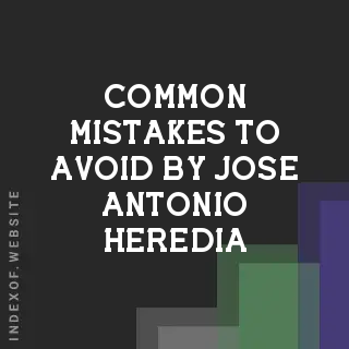 Common Mistakes to Avoid by Jose Antonio Heredia | Indexof
