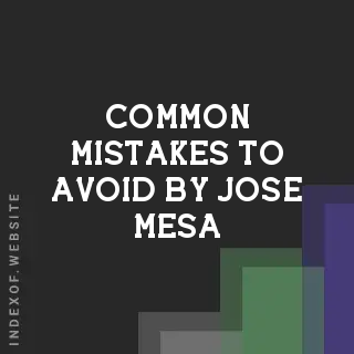 Common Mistakes to Avoid by Jose Mesa | Indexof