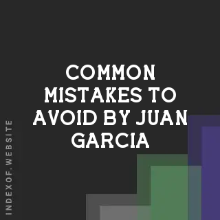 Common Mistakes to Avoid by Juan Garcia | Indexof