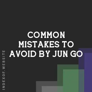 Common Mistakes to Avoid by Jun Go | Indexof