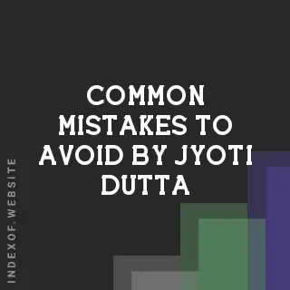 Common Mistakes to Avoid by Jyoti Dutta | Indexof