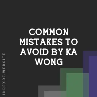 Common Mistakes to Avoid by Ka Wong | Indexof