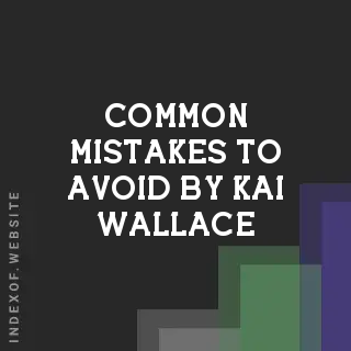 Common Mistakes to Avoid by Kai Wallace | Indexof