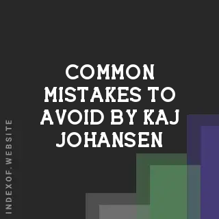 Common Mistakes to Avoid by Kaj Johansen | Indexof