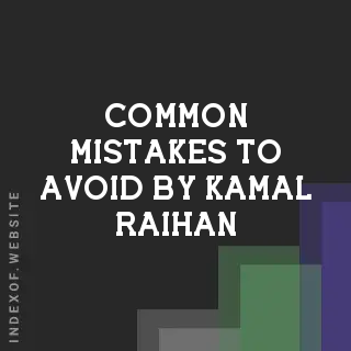 Common Mistakes to Avoid by Kamal Raihan | Indexof