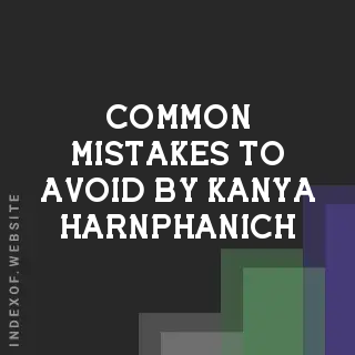 Common Mistakes to Avoid by Kanya Harnphanich | Indexof