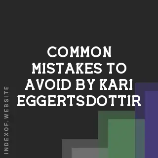 Common Mistakes to Avoid by Kari Eggertsdottir | Indexof