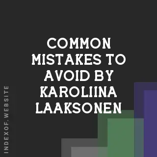 Common Mistakes to Avoid by Karoliina Laaksonen | Indexof
