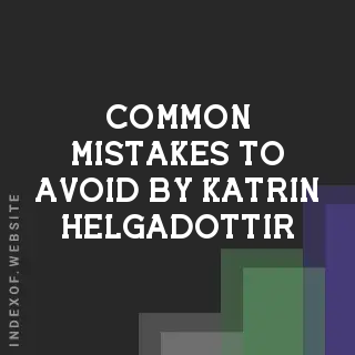 Common Mistakes to Avoid by Katrin Helgadottir | Indexof