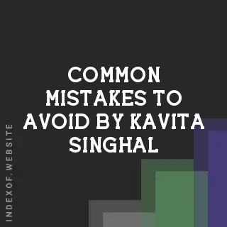 Common Mistakes to Avoid by Kavita Singhal | Indexof
