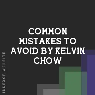 Common Mistakes to Avoid by Kelvin Chow | Indexof