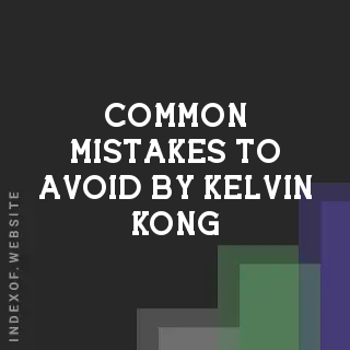 Common Mistakes to Avoid by Kelvin Kong | Indexof