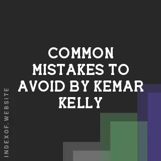 Common Mistakes to Avoid by Kemar Kelly | Indexof