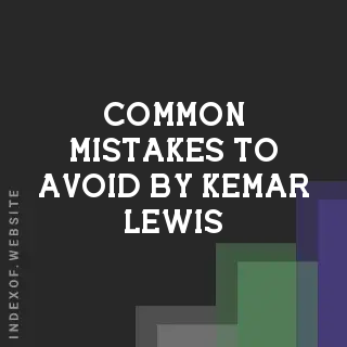 Common Mistakes to Avoid by Kemar Lewis | Indexof