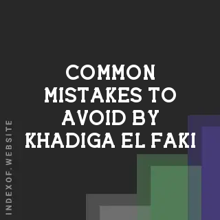 Common Mistakes to Avoid by Khadiga El-Faki | Indexof