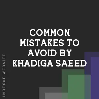 Common Mistakes to Avoid by Khadiga Saeed | Indexof