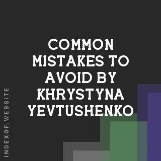 Common Mistakes to Avoid by Khrystyna Yevtushenko | Indexof