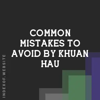 Common Mistakes to Avoid by Khuan Hau | Indexof