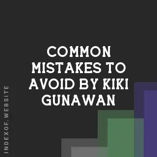 Common Mistakes to Avoid by Kiki Gunawan | Indexof