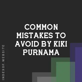 Common Mistakes to Avoid by Kiki Purnama | Indexof