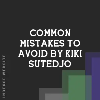 Common Mistakes to Avoid by Kiki Sutedjo | Indexof