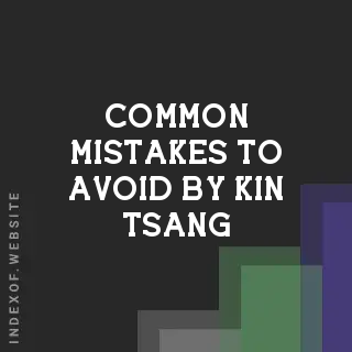 Common Mistakes to Avoid by Kin Tsang | Indexof