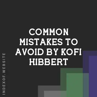 Common Mistakes to Avoid by Kofi Hibbert | Indexof