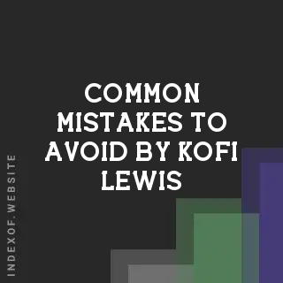 Common Mistakes to Avoid by Kofi Lewis | Indexof