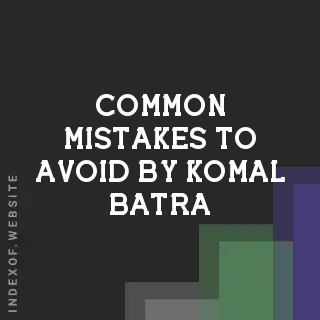 Common Mistakes to Avoid by Komal Batra | Indexof