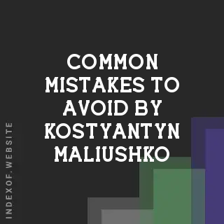 Common Mistakes to Avoid by Kostyantyn Maliushko | Indexof