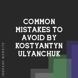 Common Mistakes to Avoid by Kostyantyn Ulyanchuk | Indexof