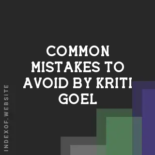 Common Mistakes to Avoid by Kriti Goel | Indexof