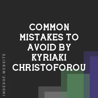 Common Mistakes to Avoid by Kyriaki Christoforou | Indexof
