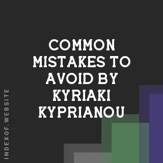 Common Mistakes to Avoid by Kyriaki Kyprianou | Indexof