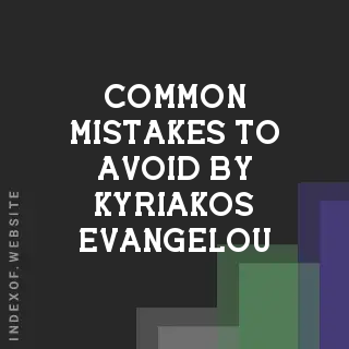 Common Mistakes to Avoid by Kyriakos Evangelou | Indexof