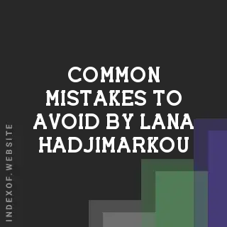 Common Mistakes to Avoid by Lana Hadjimarkou | Indexof