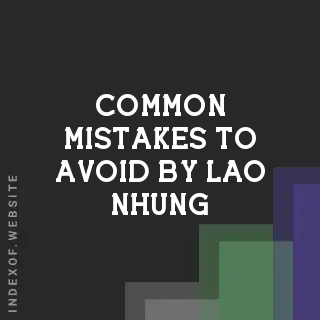 Common Mistakes to Avoid by Lao Nhung | Indexof