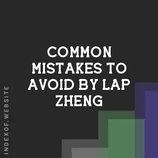 Common Mistakes to Avoid by Lap Zheng | Indexof