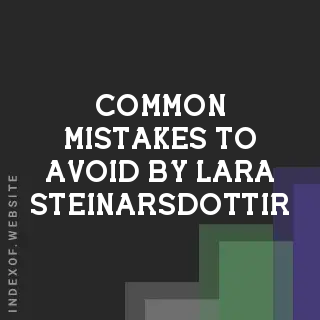 Common Mistakes to Avoid by Lara Steinarsdottir | Indexof