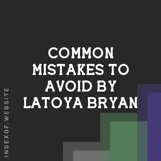 Common Mistakes to Avoid by Latoya Bryan | Indexof