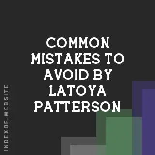 Common Mistakes to Avoid by Latoya Patterson | Indexof
