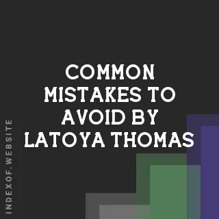 Common Mistakes to Avoid by Latoya Thomas | Indexof